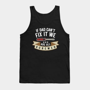 If Dad Can't Fix It We're All Screwed Funny Handyman Fathers Day Gift Tank Top